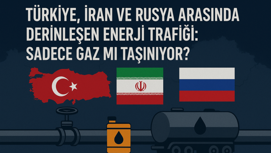 Türkiye, İran ve Rusya Arasında Derinleşen Enerji Trafiği: Sadece Gaz mı Taşınıyor?
